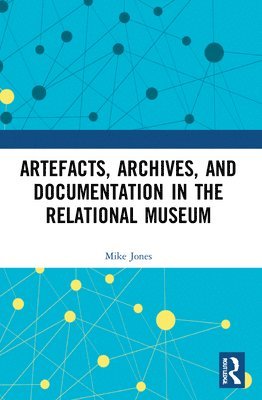 bokomslag Artefacts, Archives, and Documentation in the Relational Museum