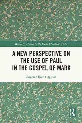 A New Perspective on the Use of Paul in the Gospel of Mark 1