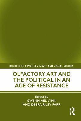 Olfactory Art and the Political in an Age of Resistance 1