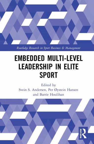 Svein S. Andersen, Per Øystein Hansen, Barrie Houlihan - Embedded Multi-Level Leadership in Elite Sport, Inbunden