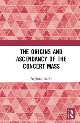 The Origins and Ascendancy of the Concert Mass 1