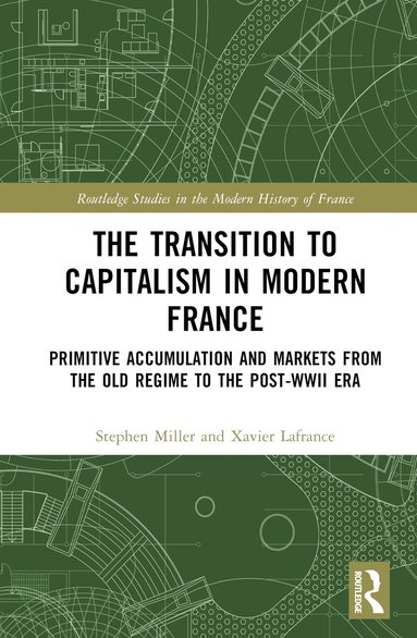 Xavier Lafrance, Stephen Miller - Transition to Capitalism in Modern France, Inbunden