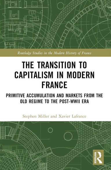 Xavier Lafrance, Stephen Miller - Transition to Capitalism in Modern France, Häftad
