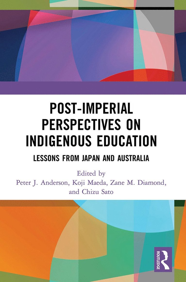 Peter Anderson, Koji Maeda, Zane M. Diamond, Chizu Sato, Australia) Anderson, Peter (Queensland University of Technology, Japan) Maeda, Koji (Waseda University, Australia) Diamond, Zane M. (Monash University, Japan) Sato, Chizu (International Christian University - Post-Imperial Perspectives on Indigenous Education, Häftad