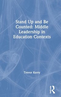 bokomslag Stand Up and Be Counted: Middle Leadership in Education Contexts