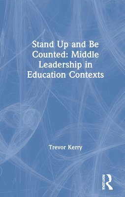 Stand Up and Be Counted: Middle Leadership in Education Contexts 1