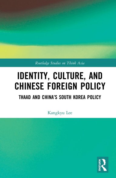 Kangkyu Lee - Identity, Culture, and Chinese Foreign Policy, Inbunden