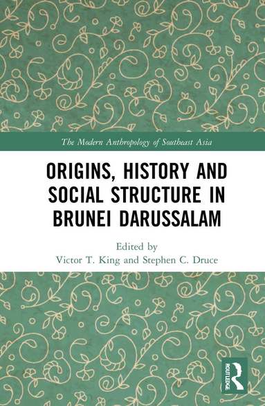 Victor T. King, Stephen C. Druce - Origins, History and Social Structure in Brunei Darussalam, Inbunden