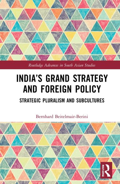 Bernhard Beitelmair-Berini - India’s Grand Strategy and Foreign Policy, Inbunden