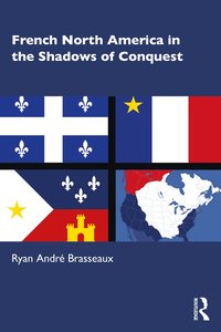 bokomslag French North America in the Shadows of Conquest