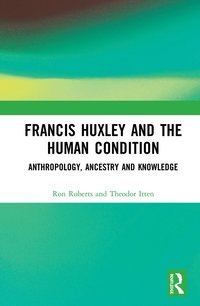 bokomslag Francis Huxley and the Human Condition