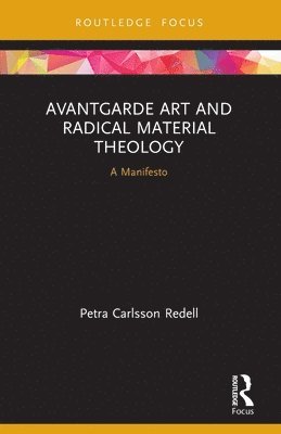 Petra Carlsson Redell, Sweden) Redell, Petra Carlsson (Stockholm School of Theology - Avantgarde Art and Radical Material Theology, Häftad