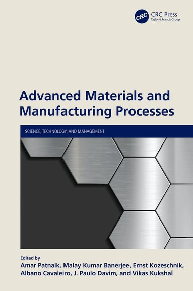 Amar Patnaik, Malay Kumar Banerjee, Ernst Kozeschnik, Albano Cavaleiro, J. Paulo Davim, Vikas Kukshal - Advanced Materials and Manufacturing Processes, Häftad