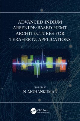 N. Mohankumar, Bangalore) Mohankumar, N. (GITAM University - Advanced Indium Arsenide-Based HEMT Architectures for Terahertz Applications, Inbunden