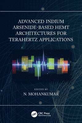 N. Mohankumar, Bangalore) Mohankumar, N. (GITAM University - Advanced Indium Arsenide-Based HEMT Architectures for Terahertz Applications, Häftad