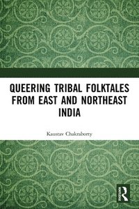 bokomslag Queering Tribal Folktales from East and Northeast India
