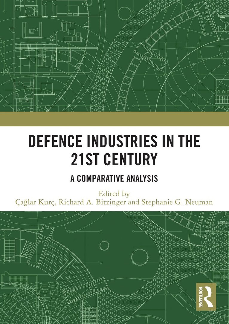 Çağlar Kurç, Richard A. Bitzinger, Stephanie G. Neuman, Turkey) Kurc, Caglar (Bilkent University, Singapore) Bitzinger, Richard A. (Nanyang Technological University, USA) Neuman, Stephanie G. (Columbia University, Ça&#287;lar Kurç - Defence Industries in the 21st Century, Häftad