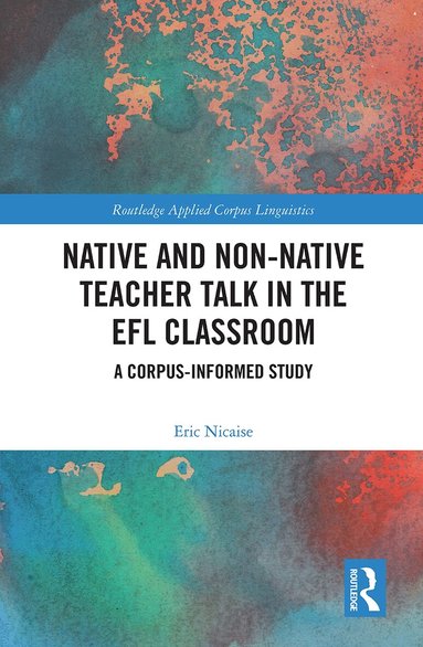 Eric Nicaise - Native and Non-Native Teacher Talk in the EFL Classroom, Häftad