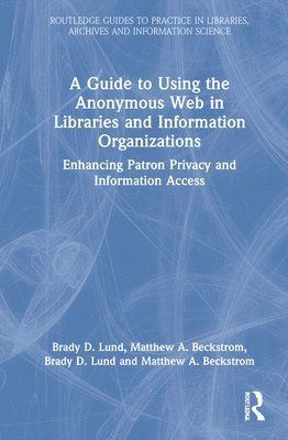 Guide to Using the Anonymous Web in Libraries and Information Organizations
