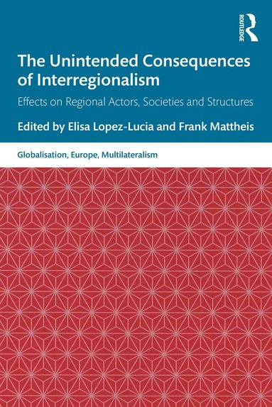 Elisa Lopez-Lucia, Frank Mattheis - Unintended Consequences of Interregionalism, Häftad