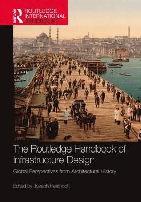 Joseph Heathcott - Routledge Handbook of Infrastructure Design, Inbunden