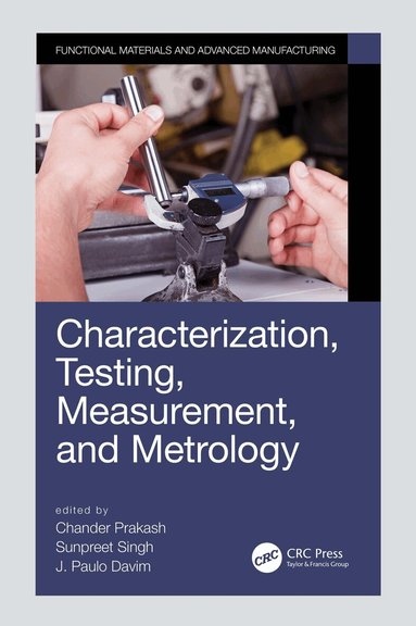 Chander Prakash, Sunpreet Singh, J. Paulo Davim - Characterization, Testing, Measurement, and Metrology, Häftad