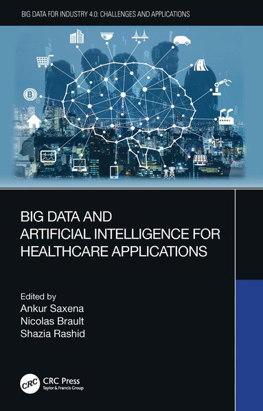 Ankur Saxena, Nicolas Brault, Shazia Rashid - Big Data and Artificial Intelligence for Healthcare Applications, Inbunden