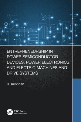 Krishnan Ramu, USA) Ramu, Krishnan (Ramu, Inc,., Blacksburg, VA - Entrepreneurship in Power Semiconductor Devices, Power Electronics, and Electric Machines and Drive Systems, Häftad