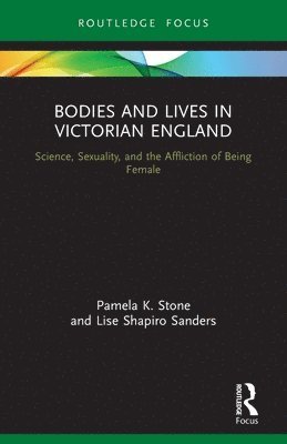 Pamela K. Stone, Lise Shapiro Sanders - Bodies and Lives in Victorian England, Häftad