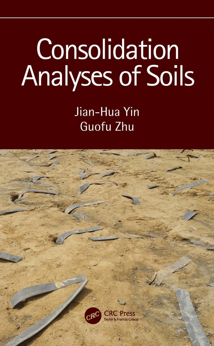Jian-Hua Yin, Guofu Zhu, China) Yin, Jian-Hua (Hong Kong Polytechnic University, Hong Kong, China) Zhu, Guofu (Wuhan Univ. of Technology - Consolidation Analyses of Soils, Inbunden