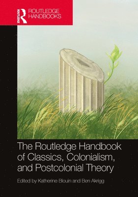 The Routledge Handbook of Classics, Colonialism, and Postcolonial Theory 1