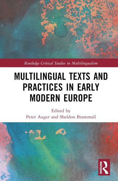 Peter Auger, Sheldon Brammall - Multilingual Texts and Practices in Early Modern Europe, Inbunden