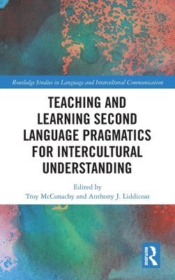Troy McConachy, Anthony J. Liddicoat, UK) McConachy, Troy (University of Warwick, UK) Liddicoat, Anthony J. (University of Warwick, Troy Mcconachy - Teaching and Learning Second Language Pragmatics for Intercultural Understanding, Inbunden