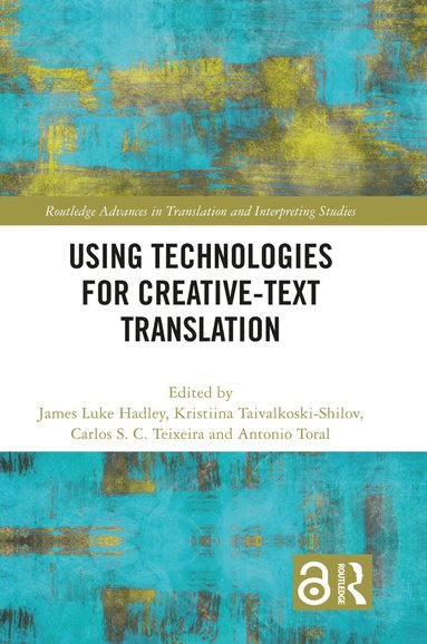 James Luke Hadley, Kristiina Taivalkoski-Shilov, Carlos S. C. Teixeira, Antonio Toral - Using Technologies for Creative-Text Translation, Inbunden