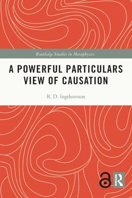 R.D. Ingthorsson, Sweden) Ingthorsson, R.D. (Lund University, R. D. Ingthorsson - Powerful Particulars View of Causation, Häftad