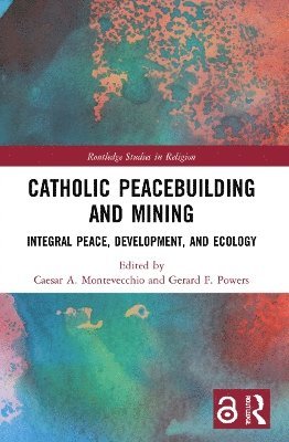 Caesar A. Montevecchio, Gerard F. Powers - Catholic Peacebuilding and Mining, Häftad