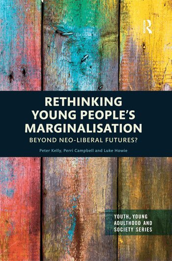 Peter Kelly, Perri Campbell, Luke Howie - Rethinking Young People’s Marginalisation, Häftad