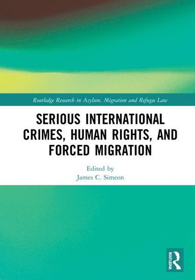 James C. Simeon - Serious International Crimes, Human Rights, and Forced Migration, Inbunden