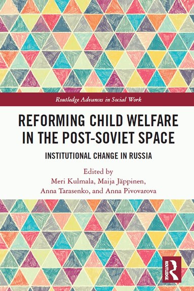 Meri Kulmala, Maija Jäppinen, Anna Tarasenko, Anna Pivovarova - Reforming Child Welfare in the Post-Soviet Space, Häftad