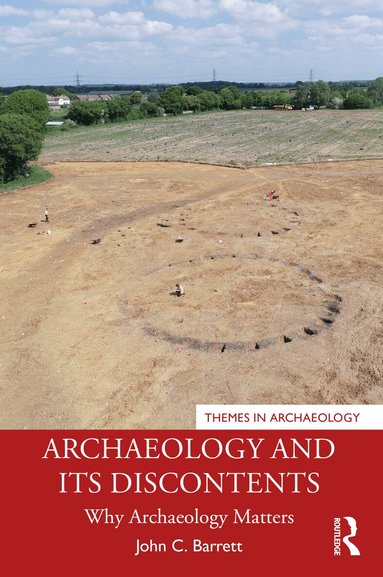 John C. Barrett - Archaeology and its Discontents, Häftad