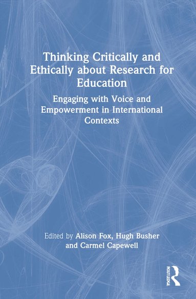 Alison Fox, Hugh Busher, Carmel Capewell - Thinking Critically and Ethically about Research for Education, Inbunden