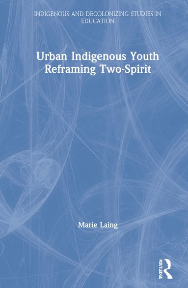 Marie Laing - Urban Indigenous Youth Reframing Two-Spirit, Inbunden