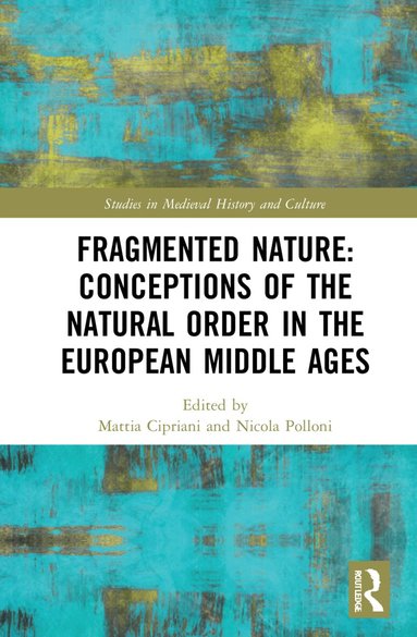 Mattia Cipriani, Nicola Polloni - Fragmented Nature: Medieval Latinate Reasoning on the Natural World and Its Order, Inbunden