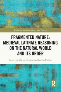 bokomslag Fragmented Nature: Medieval Latinate Reasoning on the Natural World and Its Order
