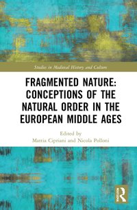 bokomslag Fragmented Nature: Medieval Latinate Reasoning on the Natural World and Its Order