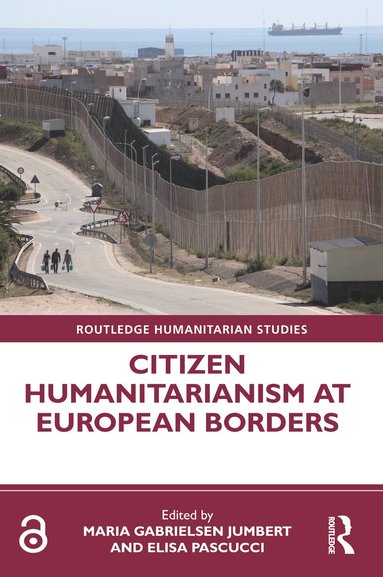 Maria Gabrielsen Jumbert, Elisa Pascucci - Citizen Humanitarianism at European Borders, Inbunden
