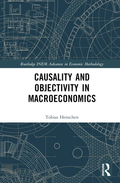 Tobias Henschen - Causality and Objectivity in Macroeconomics, Inbunden