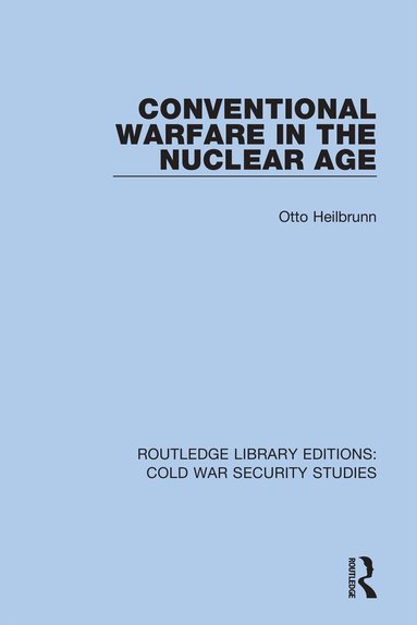 Otto Heilbrunn - Conventional Warfare in the Nuclear Age, Inbunden