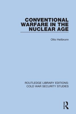 Otto Heilbrunn - Conventional Warfare in the Nuclear Age, Häftad
