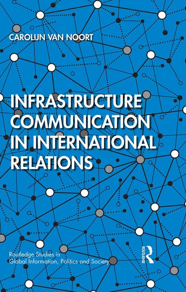 Carolijn van Noort - Infrastructure Communication in International Relations, Inbunden
